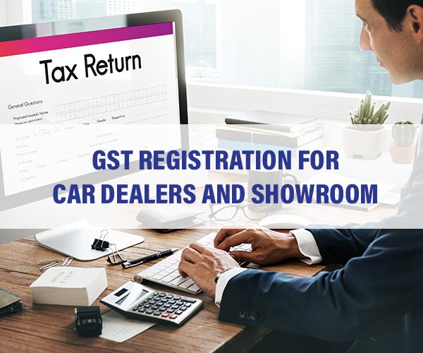 GST Registration for Car Dealers and Showroom