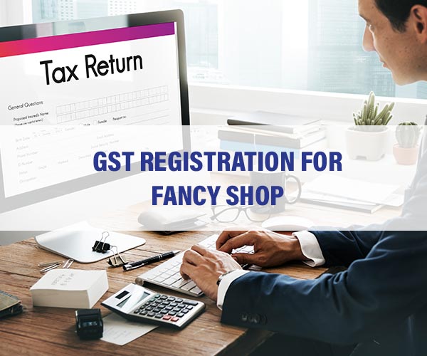GST Registration for Fancy Shop